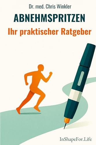 Abnehmspritzen: Ihr praktischer Ratgeber (Abnehmspritzen – Gut informiert durch die Therapie)