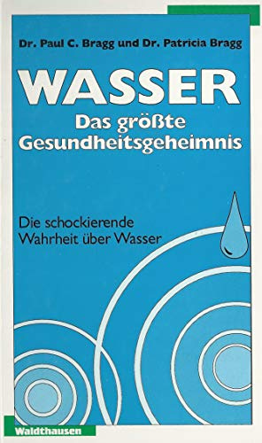 Wasser, das größte Gesundheitsgeheimnis: Die schockierende Wahrheit über Wasser
