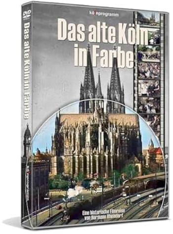 Das alte Köln in Farbe: Eine historische Filmreise | Historische Filmreise von Hermann Rheindorf