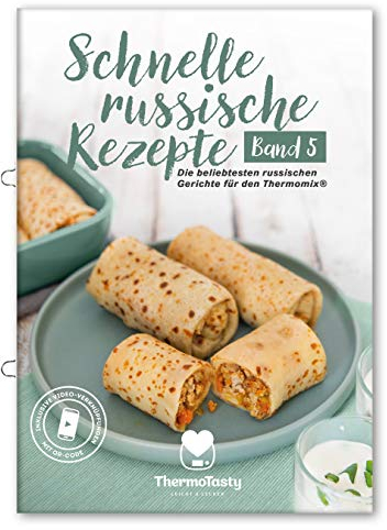 Schnelle russische Rezepte Band 5 - Die beliebtesten russischen Gerichte für den Thermomix® inkl. Schritt-für-Schritt Videoanleitungen