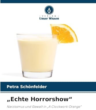Echte Horrorshow: Narzissmus und Gewalt in A Clockwork Orange