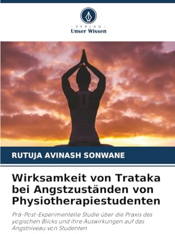 Wirksamkeit von Trataka bei Angstzuständen von Physiotherapiestudenten: Prä-Post-Experimentelle Studie über die Praxis des yogischen Blicks und ihre Auswirkungen auf das Angstniveau von Studenten