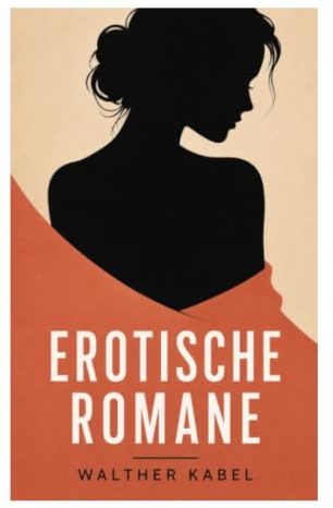 Erotische Romane: Begehren, bürgerliche Moral und verbotene Liebe in der deutschen Unterhaltungsliteratur der Weimarer Zeit