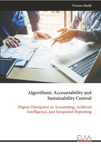 Algorithmic Accountability and Sustainability Control: Digital Disruption in Accounting, Artificial Intelligence, and Integrated Reporting