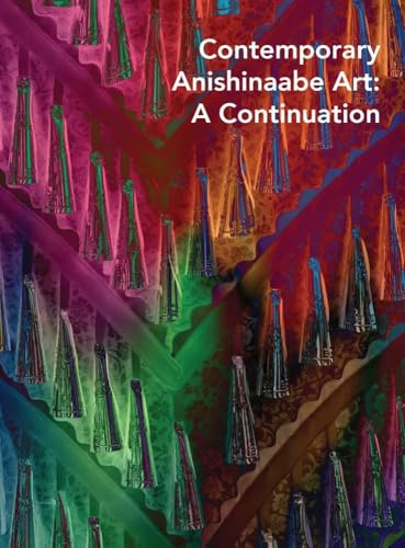 Contemporary Anishinaabe Art: A Continuation