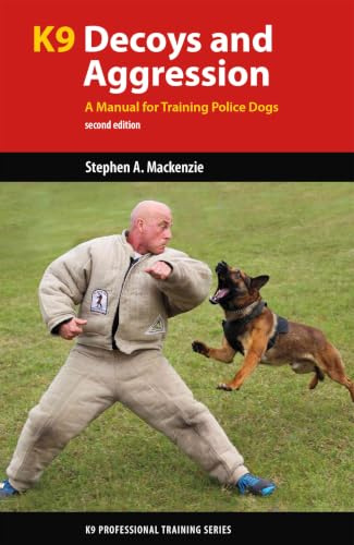 K9 Decoys and Aggression: A Manual for Training Police Dogs (K9 Professional Training)
