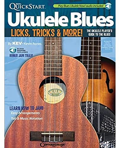 Kev's QuickStart Ukulele Blues: Licks, Tricks & More - The Ukulele Player's Guide to the Blues