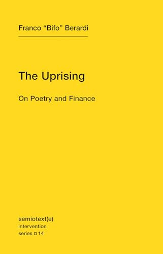 The Uprising: On Poetry and Finance (Semiotext(e) / Intervention Series): Volume 14 (Semiotext(e) / Intervention Series, 14)