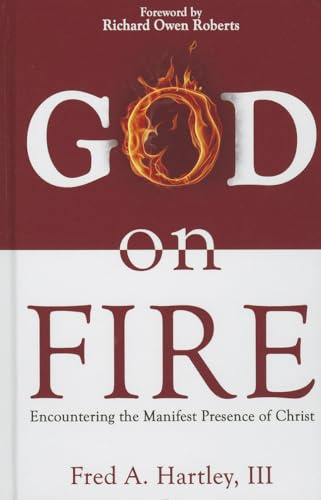 God on Fire: Encountering the Manifest Presence of Christ