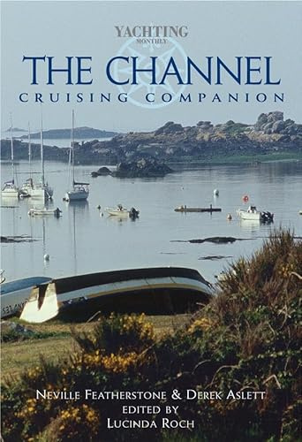 Channel cruising companion - a yachtsmans guide to the channel coasts of en (The Channel Cruising Companion: A Yachtsman's Guide to the Channel Coasts of England and France)