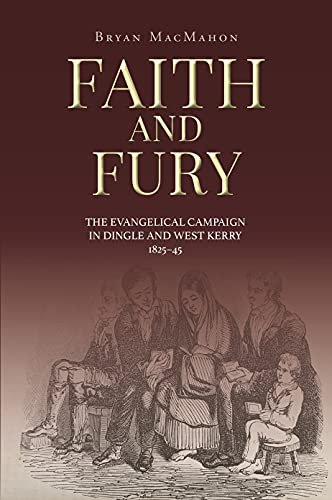 Faith and Fury: The evangelical campaign in Dingle and West Kerry, 1825-45