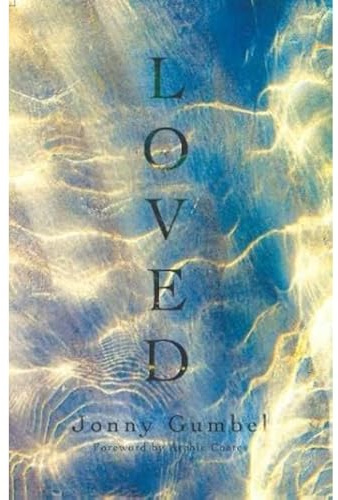 Loved: Knowing the love of God and how that changes absolutely everything