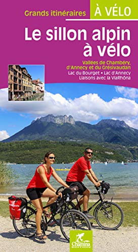Sillon alpin à vélo Vallées Chambéry, d'Annecy,Grésivaudan: Vallée de Chambéry, d'Annecy et du Grésivaudan, Lac du Bourget, Lac d'Annecy, Liaisons avec la ViaRhôna (Grands itinéraires à vélo)