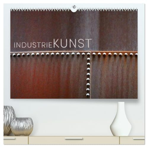 INDUSTRIEKUNST (hochwertiger Premium Wandkalender 2026 DIN A2 quer), Kunstdruck in Hochglanz: Fotos machen Industriegegenstände zu Kunstobjekten (CALVENDO Kunst)