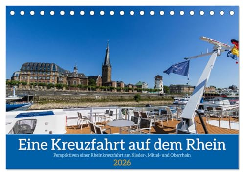 Eine Kreuzfahrt auf dem Rhein (Tischkalender 2026 DIN A5 quer), CALVENDO Monatskalender: Perspektiven während einer Rheinkreuzfahrt vom Nieder- bis zum Oberrhein (CALVENDO Orte)