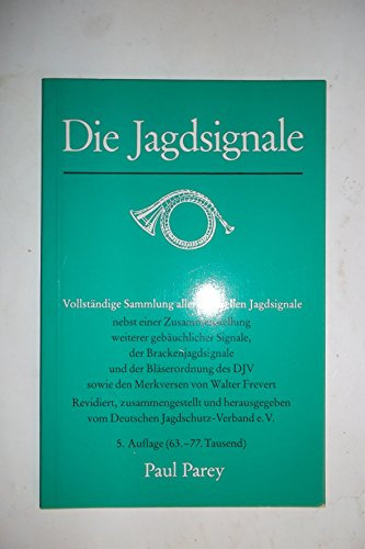 Die Jagdsignale. Vollständige Sammlung aller offiziellen Jagdsignale nebst einer Zusammenstellung weiterer gebräuchlicher Signale, der ... DJV sowie den Merkversen von Walter Frevert