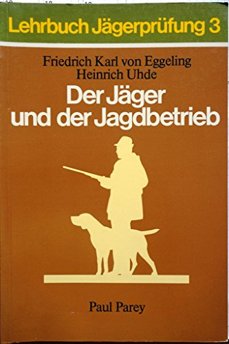 Lehrbuch Jägerprüfung 3. Der Jäger und der Jagdbetrieb. Jagdarten, Wildpretverwertung und Hundeführung