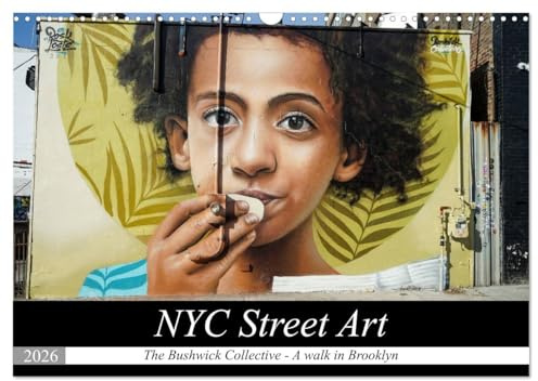 NYC Street Art (Wall Calendar 2026 DIN A3 Landscape), CALVENDO 12 Month Wall Calendar: Bushwick a district with a lot of artist, especiallyfrom the street art scene. (CALVENDO Places)