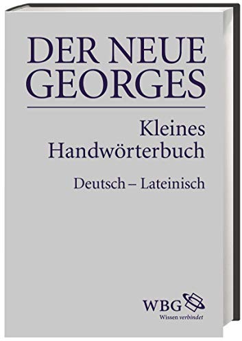 DER NEUE GEORGES Kleines Handwörterbuch Deutsch – Lateinisch: Hrsg. von Thomas Baier, bearbeitet von Jochen Schultheiß