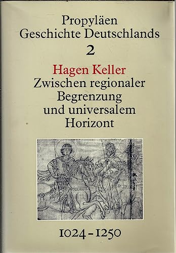 Zwischen regionaler Begrenzung und universalem Horizont: Deutschland im Imperium der Salier und Staufer, 1024 bis 1250 (Propylaen Geschichte Deutschlands) (German Edition)