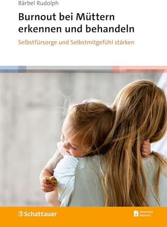 Burnout bei Müttern erkennen und behandeln: Selbstfürsorge und Selbstmitgefühl stärken