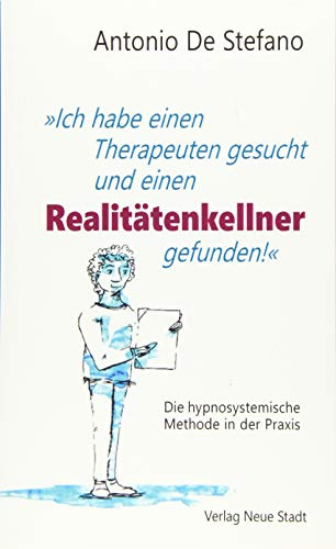 Ich habe einen Therapeuten gesucht und einen Realitätenkellner gefunden!: Die hypnosystemische Methode in der Praxis (LebensWert!)