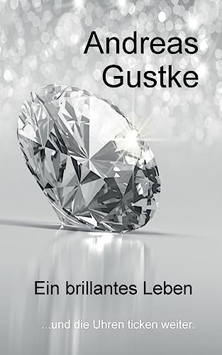 Ein brillantes Leben: ...und die Uhren ticken weiter.