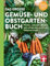Das große Gemüse- und Obstgartenbuch - mit Tipps zu Pflanzen und Gartenarbeit für Anfänger und Profis: Planen, anbauen, pflegen und erfolgreich ernten für Selbstversorger