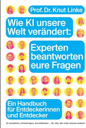 Wie KI unsere Welt verändert: Experten beantworten eure Fragen: Ein Handbuch für Entdeckerinnen und Entdecker
