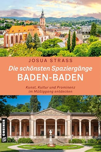 Die schönsten Spaziergänge Baden-Baden: Kunst, Kultur und Prominenz im Müßiggang entdecken
