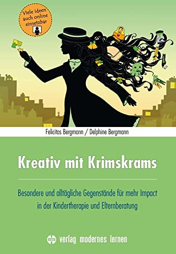 Kreativ mit Krimskrams: Besondere und alltägliche Gegenstände für mehr Impact in der Kindertherapie und Elternberatung