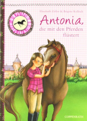 Reiterhof Rosenburg - Antonia, die mit den Pferden flüstert: Band 1 (Kinder- und Jugendliteratur)
