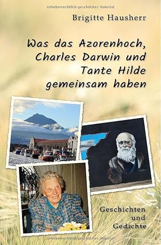 Was das Azorenhoch, Charles Darwin und Tante Hilde gemeinsam haben: Geschichten und Gedichte