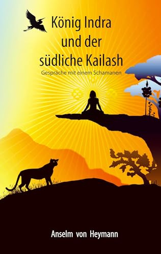 König Indra und der südliche Kailash: Gespräche mit einem Schamanen