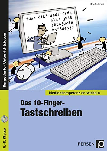 Das 10-Finger-Tastschreiben: (5. bis 8. Klasse) (Medienkompetenz entwickeln)