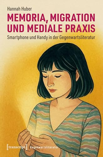 Memoria, Migration und mediale Praxis: Smartphone und Handy in der Gegenwartsliteratur