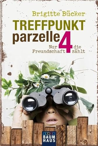 Treffpunkt Parzelle 4: Nur die Freundschaft zählt (Baumhaus Verlag)