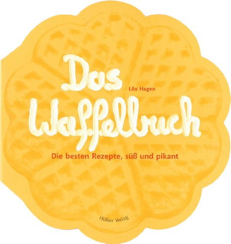 Das Waffelbuch: Über 60 Rezepte, süß und pikant (Geschenkbücher mit Pfiff)