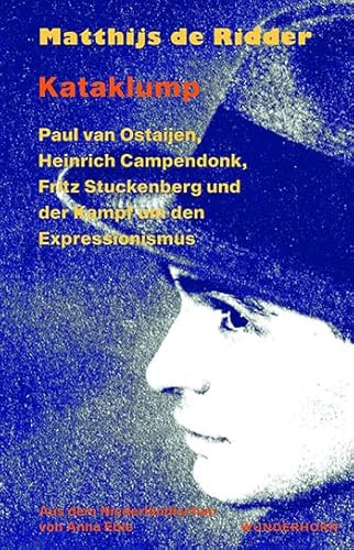 Kataklump: Paul van Ostaijen, Heinrich Campendonk, Fritz Stuckenberg und der Kampf um den Expressionismus