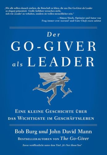 Der GO Giver als Leader: Eine kleine Geschichte über das Wichtigste im Geschäftsleben