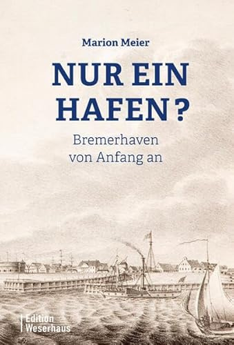 Nur ein Hafen?: Bremerhaven von Anfang an