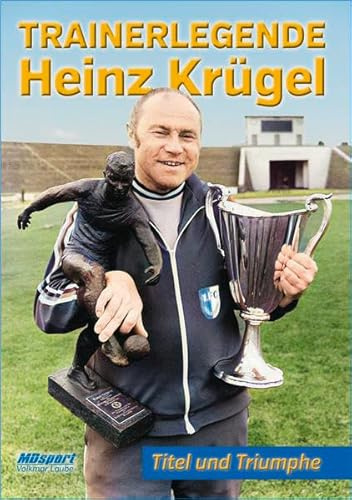 Trainerlegende Heinz Krügel: Titel und Triumphe