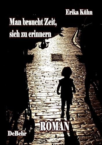 Man braucht Zeit, sich zu erinnern: Roman