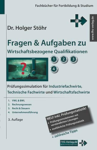 Fragen & Aufgaben zu Wirtschaftsbezogene Qualifikationen: Prüfungssimulation für Industriefachwirte, Technische Fachwirte und Wirtschaftsfachwirte (Fachbücher für Fortbildung & Studium)