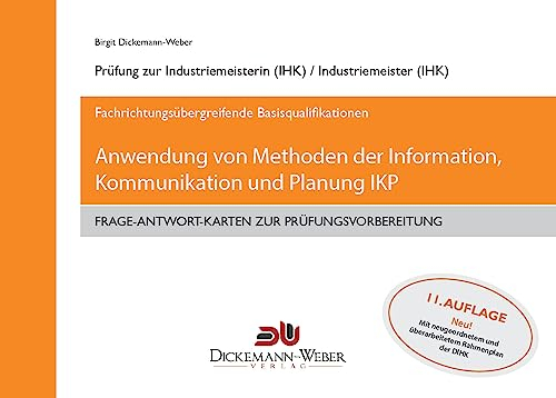 Industriemeister - Frage-Antwort-Lernkarten: Information, Kommunikation und Planung IKP: Lernkarten für die Prüfung Anwendung von Methoden der Information, Kommunikation und Planung