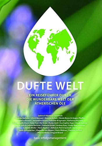 DUFTE WELT: Ein Reiseführer durch die wunderbare Welt der ätherischen Öle