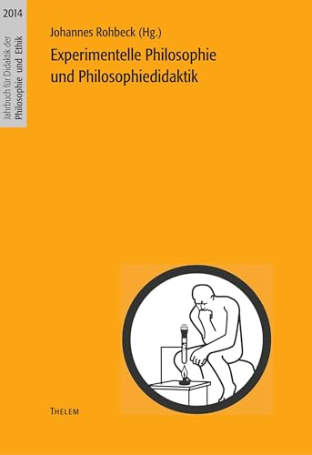 2014: Experimentelle Philosophie und Philosophiedidaktik (Jahrbuch für Didaktik der Philosophie und Ethik)