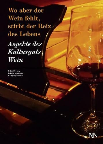 Wo aber der Wein fehlt, stirbt der Reiz des Lebens. Aspekte des Kulturguts Wein