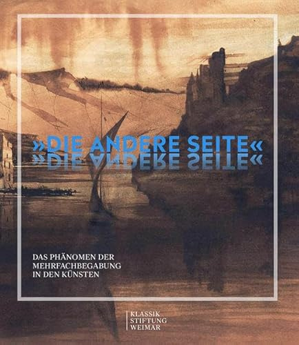 „Die andere Seite“: Das Phänomen der Mehrfachbegabung in den Künsten