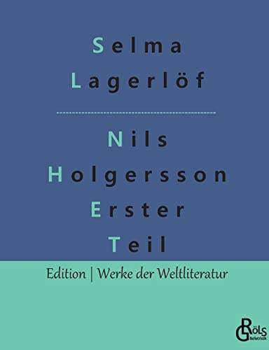 Nils Holgersson Erster Teil: Nils Holgerssons wunderbare Reise durch Schweden Teil 1 (Edition Werke der Weltliteratur)